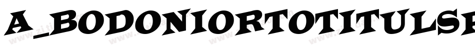 a_BodoniOrtoTitulSpDn Black字体转换